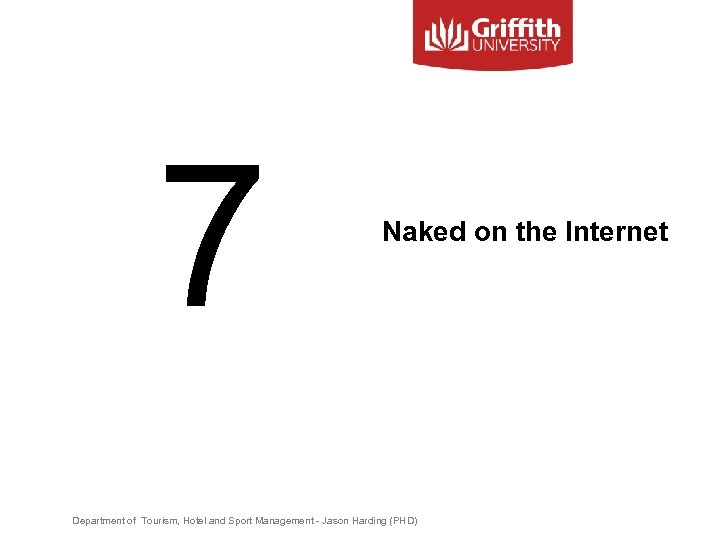 7 Naked on the Internet Department of Tourism, Hotel and Sport Management - Jason