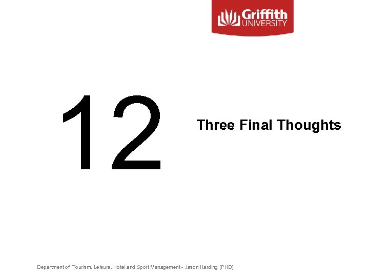 12 Three Final Thoughts Department of Tourism, Leisure, Hotel and Sport Management - Jason