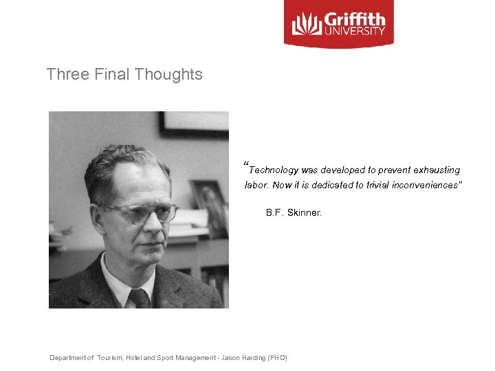 Three Final Thoughts “ Technology was developed to prevent exhausting labor. Now it is