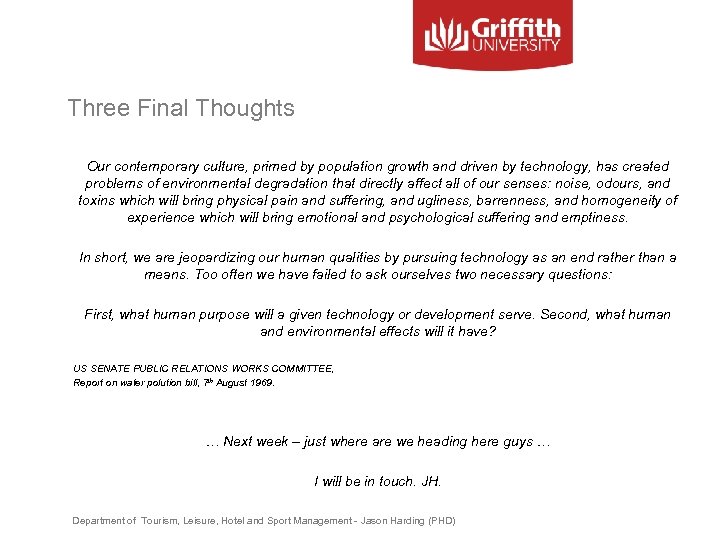 Three Final Thoughts Our contemporary culture, primed by population growth and driven by technology,