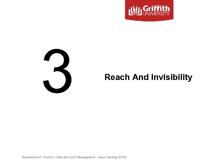 3 Reach And Invisibility Department of Tourism, Hotel and Sport Management - Jason Harding