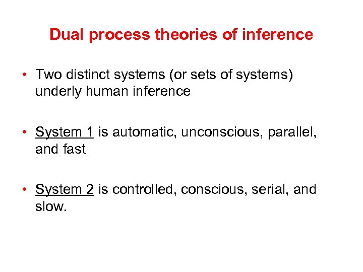 Dual process theories of inference • Two distinct systems (or sets of systems) underly