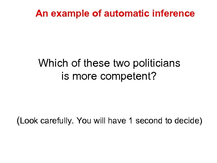 An example of automatic inference Which of these two politicians is more competent? (Look