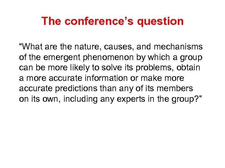 The conference’s question “What are the nature, causes, and mechanisms of the emergent phenomenon