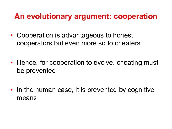 An evolutionary argument: cooperation • Cooperation is advantageous to honest cooperators but even more