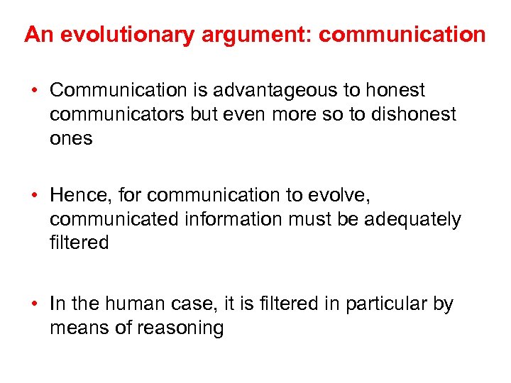 An evolutionary argument: communication • Communication is advantageous to honest communicators but even more