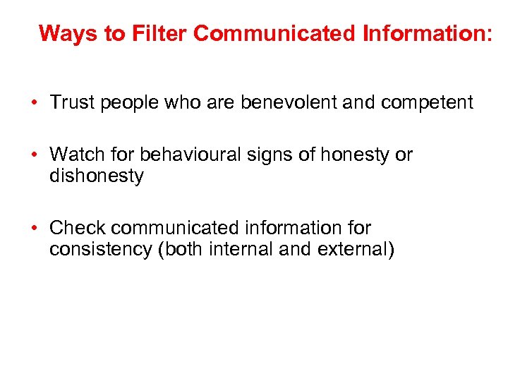 Ways to Filter Communicated Information: • Trust people who are benevolent and competent •