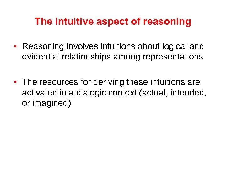 The intuitive aspect of reasoning • Reasoning involves intuitions about logical and evidential relationships