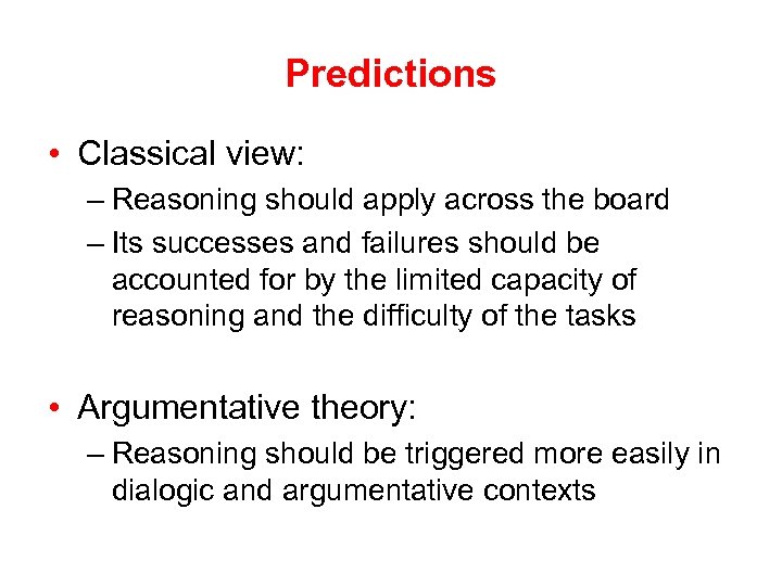 Predictions • Classical view: – Reasoning should apply across the board – Its successes