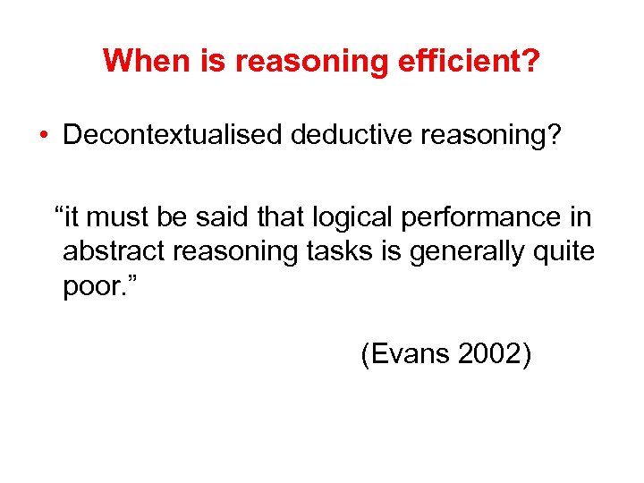 When is reasoning efficient? • Decontextualised deductive reasoning? “it must be said that logical