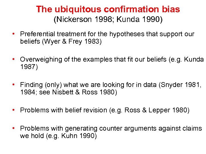 The ubiquitous confirmation bias (Nickerson 1998; Kunda 1990) • Preferential treatment for the hypotheses