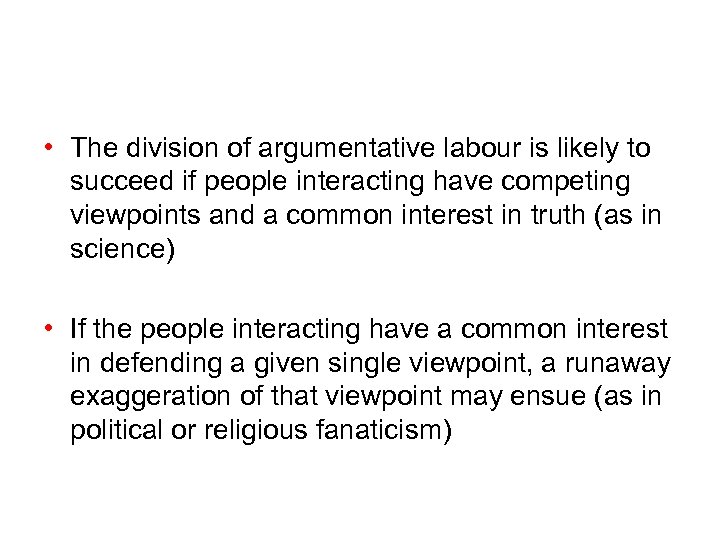  • The division of argumentative labour is likely to succeed if people interacting