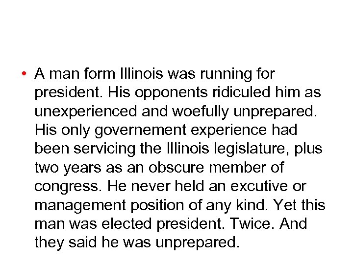  • A man form Illinois was running for president. His opponents ridiculed him