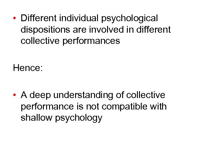  • Different individual psychological dispositions are involved in different collective performances Hence: •