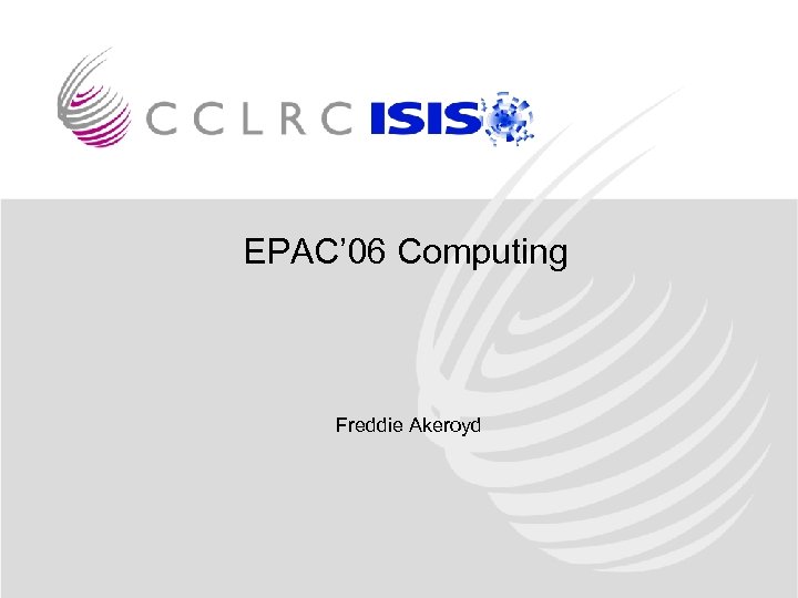 EPAC’ 06 Computing Freddie Akeroyd 