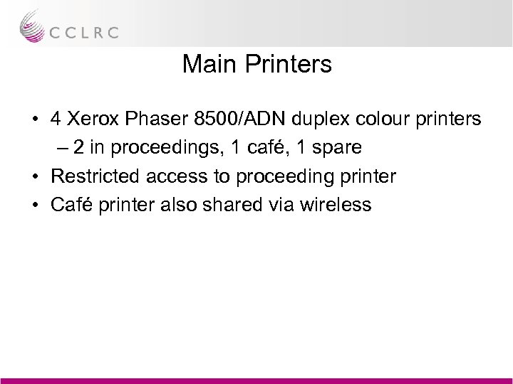Main Printers • 4 Xerox Phaser 8500/ADN duplex colour printers – 2 in proceedings,