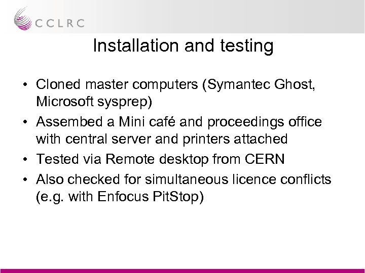 Installation and testing • Cloned master computers (Symantec Ghost, Microsoft sysprep) • Assembed a