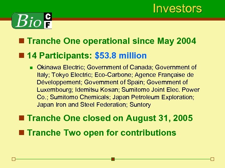 Investors n Tranche One operational since May 2004 n 14 Participants: $53. 8 million