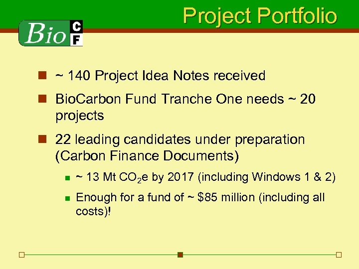 Project Portfolio n ~ 140 Project Idea Notes received n Bio. Carbon Fund Tranche