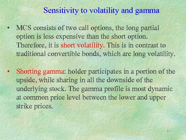 Sensitivity to volatility and gamma • MCS consists of two call options, the long