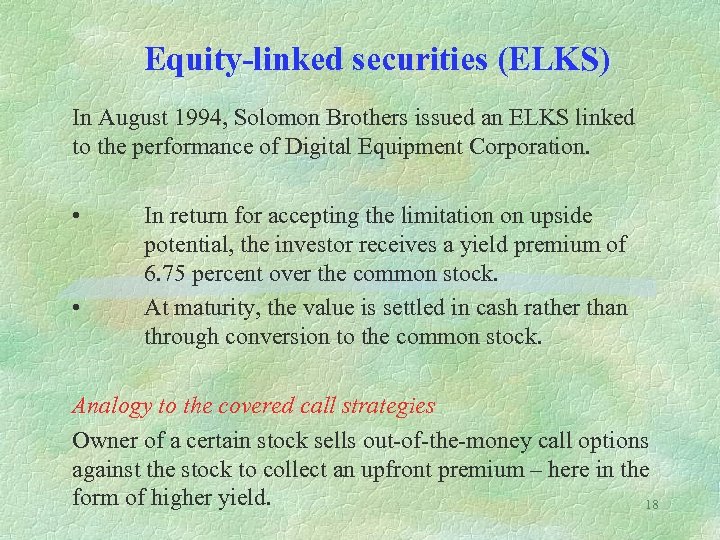 Equity-linked securities (ELKS) In August 1994, Solomon Brothers issued an ELKS linked to the