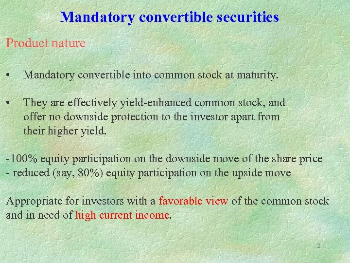 Mandatory convertible securities Product nature • Mandatory convertible into common stock at maturity. •