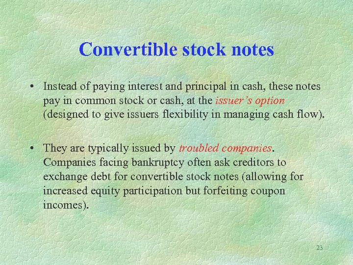 Convertible stock notes • Instead of paying interest and principal in cash, these notes