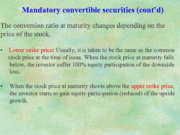 Mandatory convertible securities (cont’d) The conversion ratio at maturity changes depending on the price