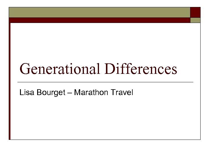 Generational Differences Lisa Bourget – Marathon Travel 