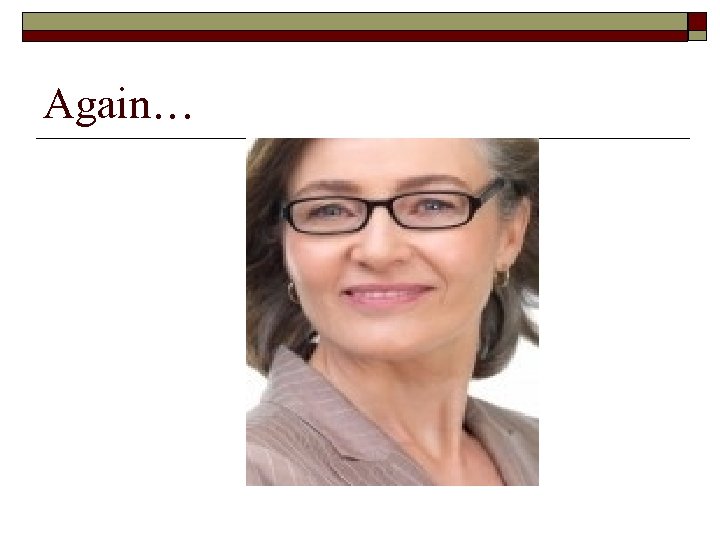 Again… 