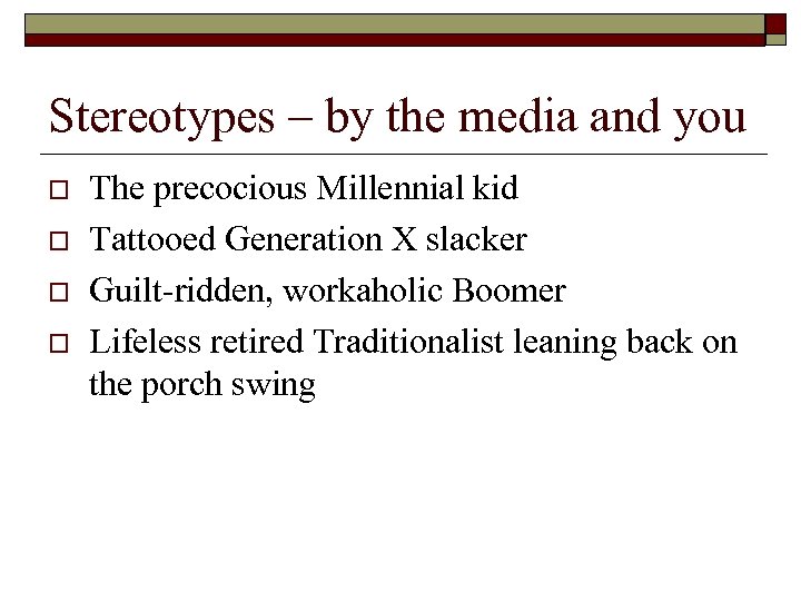 Stereotypes – by the media and you o o The precocious Millennial kid Tattooed