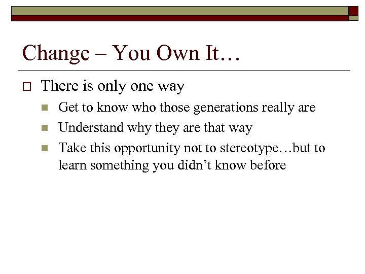 Change – You Own It… o There is only one way n n n