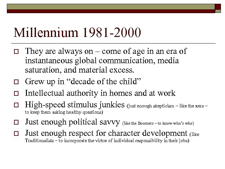 Millennium 1981 -2000 o o They are always on – come of age in