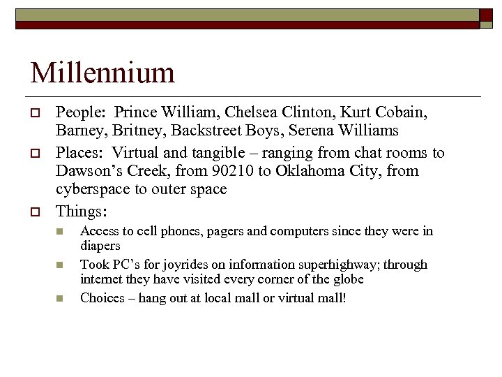 Millennium o o o People: Prince William, Chelsea Clinton, Kurt Cobain, Barney, Britney, Backstreet