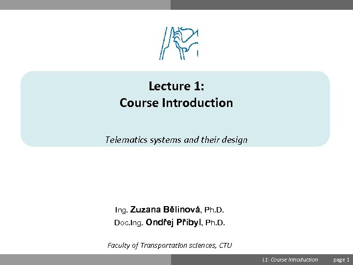 Lecture 1: Course Introduction Telematics systems and their design Ing. Zuzana Bělinová, Ph. D.