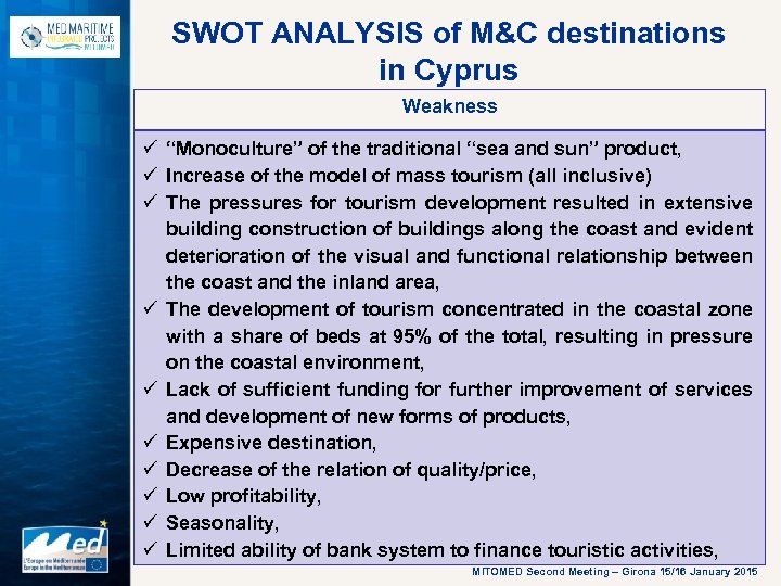 SWOT ANALYSIS of M&C destinations in Cyprus Weakness ü “Monoculture” of the traditional “sea