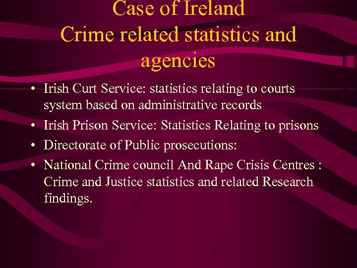 Case of Ireland Crime related statistics and agencies • Irish Curt Service: statistics relating