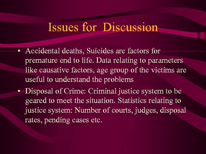 Issues for Discussion • Accidental deaths, Suicides are factors for premature end to life.
