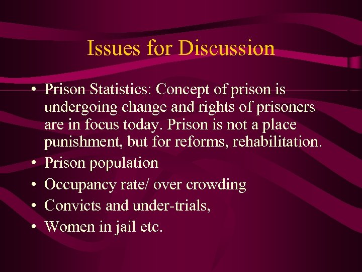 Issues for Discussion • Prison Statistics: Concept of prison is undergoing change and rights
