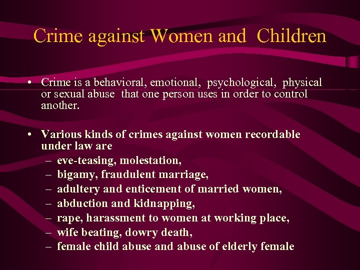 Crime against Women and Children • Crime is a behavioral, emotional, psychological, physical or