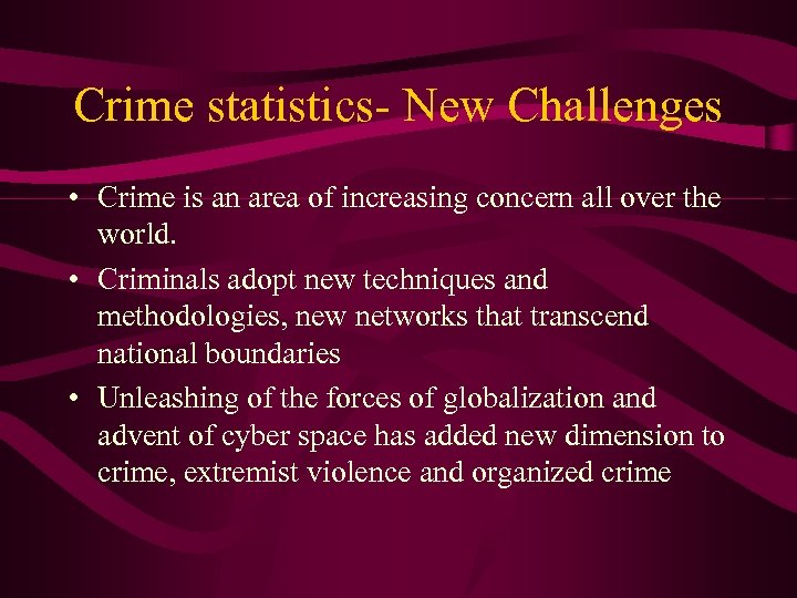 Crime statistics- New Challenges • Crime is an area of increasing concern all over