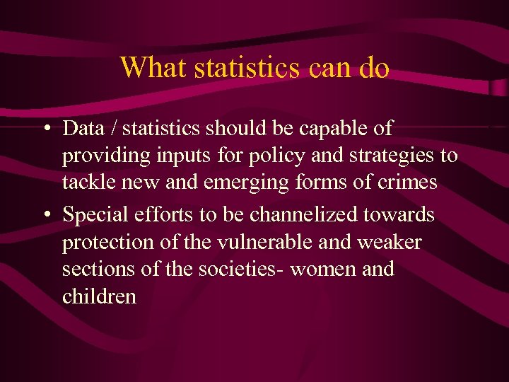 What statistics can do • Data / statistics should be capable of providing inputs