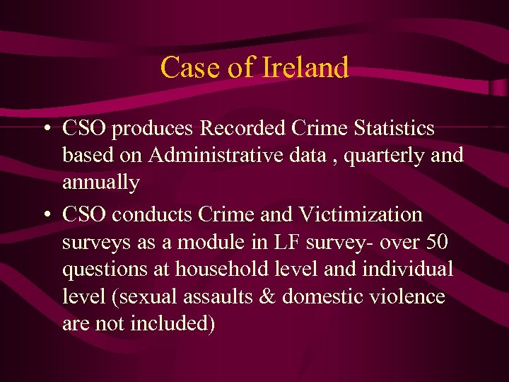 Case of Ireland • CSO produces Recorded Crime Statistics based on Administrative data ,