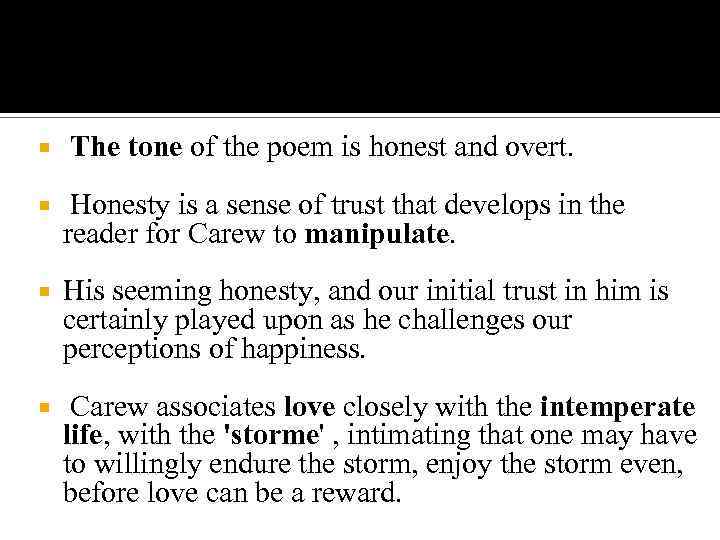  The tone of the poem is honest and overt. Honesty is a sense