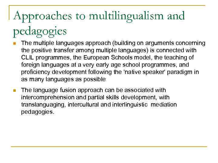 Approaches to multilingualism and pedagogies n The multiple languages approach (building on arguments concerning