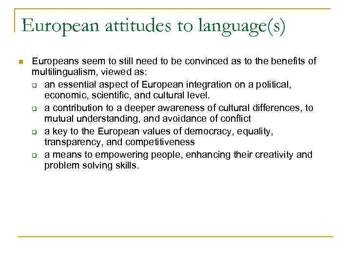 European attitudes to language(s) n Europeans seem to still need to be convinced as
