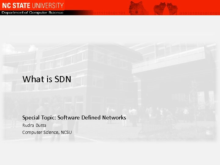 What is SDN Special Topic: Software Defined Networks Rudra Dutta Computer Science, NCSU 