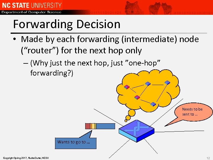 Forwarding Decision • Made by each forwarding (intermediate) node (“router”) for the next hop