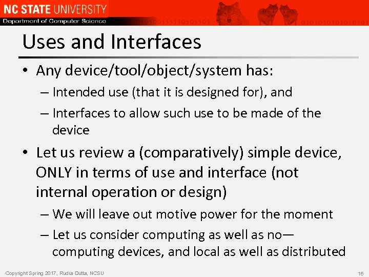 Uses and Interfaces • Any device/tool/object/system has: – Intended use (that it is designed