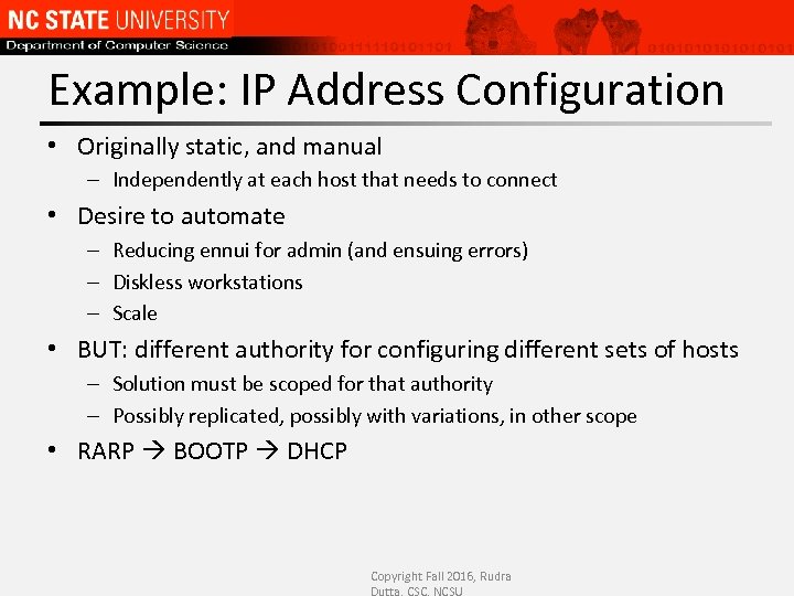 Example: IP Address Configuration • Originally static, and manual – Independently at each host